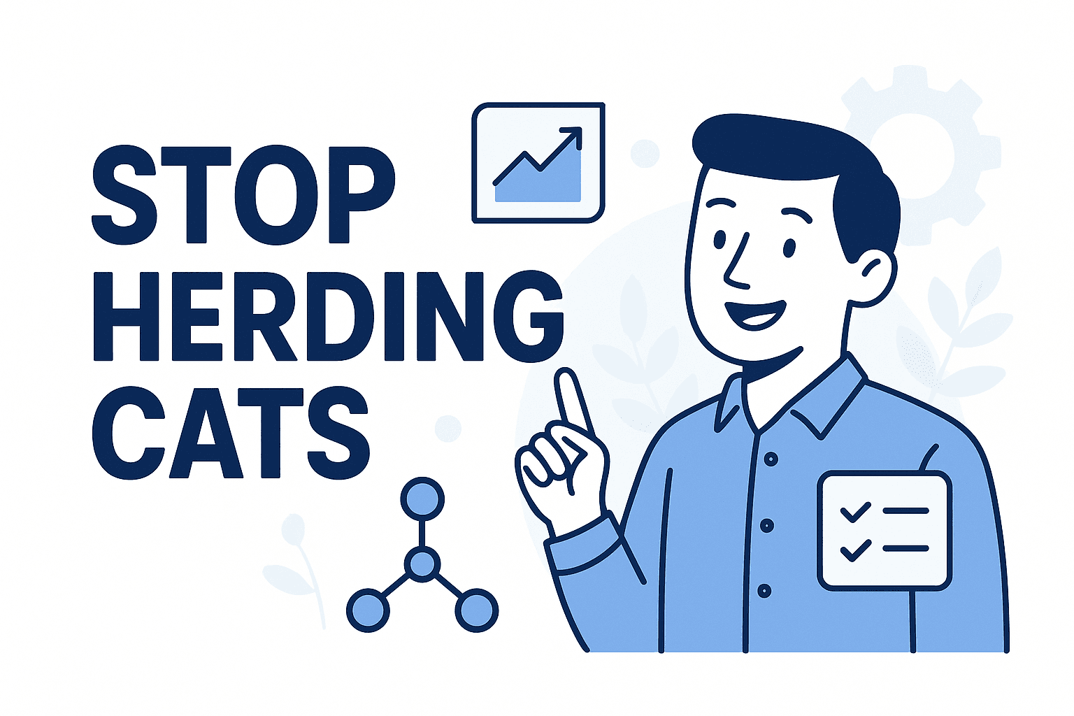 Stop Herding Cats